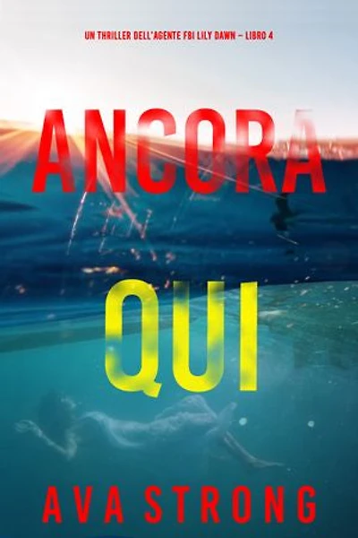 Ancora Qui (Un thriller dell’agente FBI Lily Dawn Libro 4)