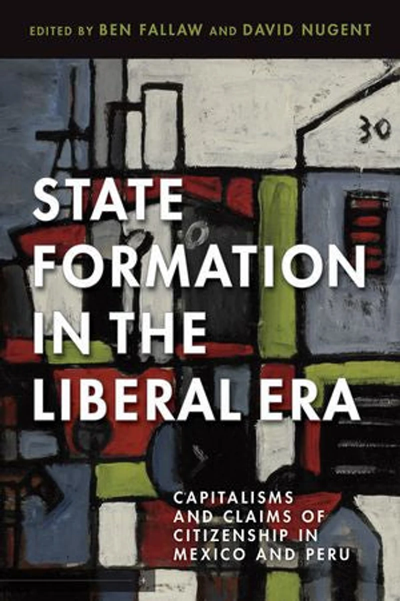 State Formation the Liberal Era: Capitalisms and Claims of Citizenship Mexico Peru