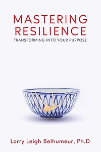 Mastering Resilience: Transforming into Your Purpose