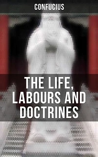 The Life, Labours and Doctrines of Confucius (Classic Reprint)