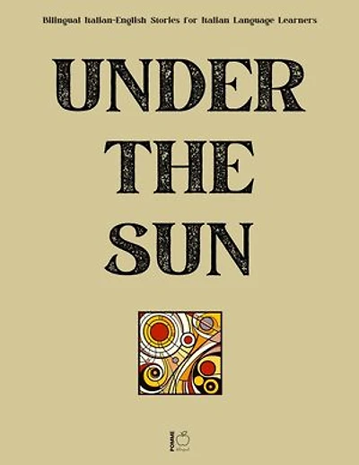 Under the Sun: Bilingual Italian-English Stories for Italian Language Learners