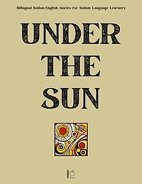 Under the Sun: Bilingual Italian-English Stories for Italian Language Learners