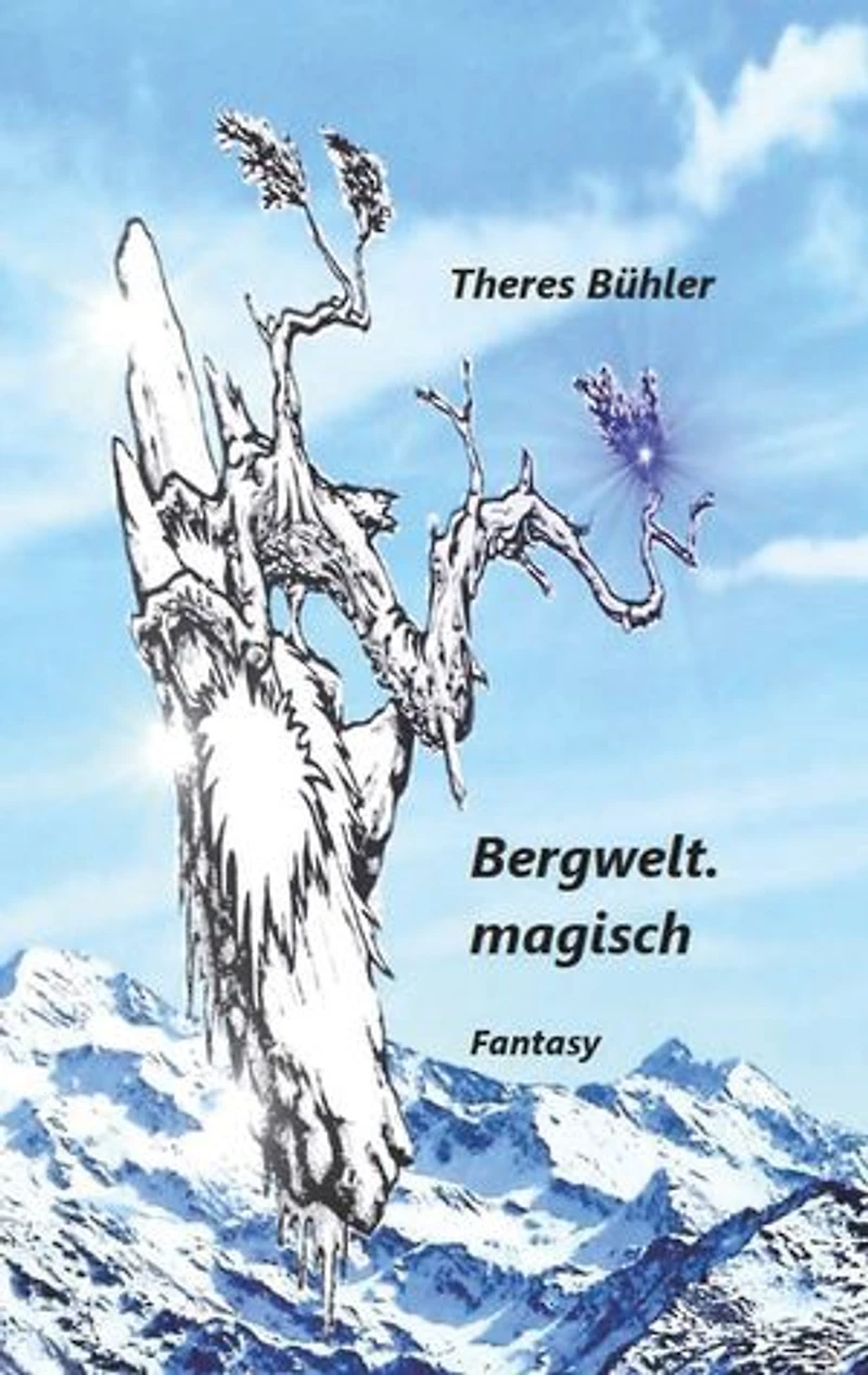 Bergwelt. magisch: Zauberhaftes, Unverhofftes wirft das Leben aus den gewohnten Bahnen