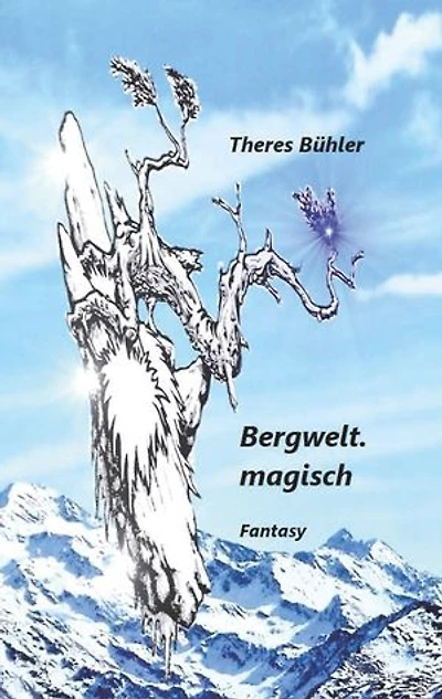 Bergwelt. magisch: Zauberhaftes, Unverhofftes wirft das Leben aus den gewohnten Bahnen