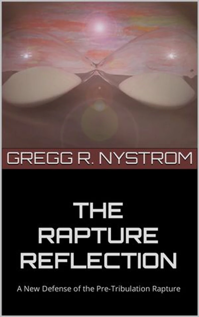 THE RAPTURE REFLECTION: A New Defense of the Pre-Tribulation Rapture