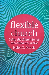 Flexible Church: Being The Church Contemporary World