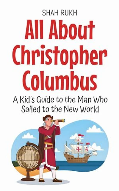 All About Christopher Columbus: A Kid’s Guide to the Man Who Sailed to the New World: Knowledge Books For Kids, #2