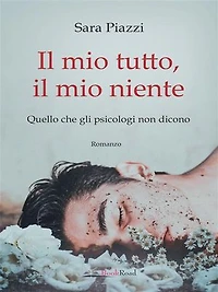 Il mio tutto, il mio niente: Quello che gli psicologi non dicono