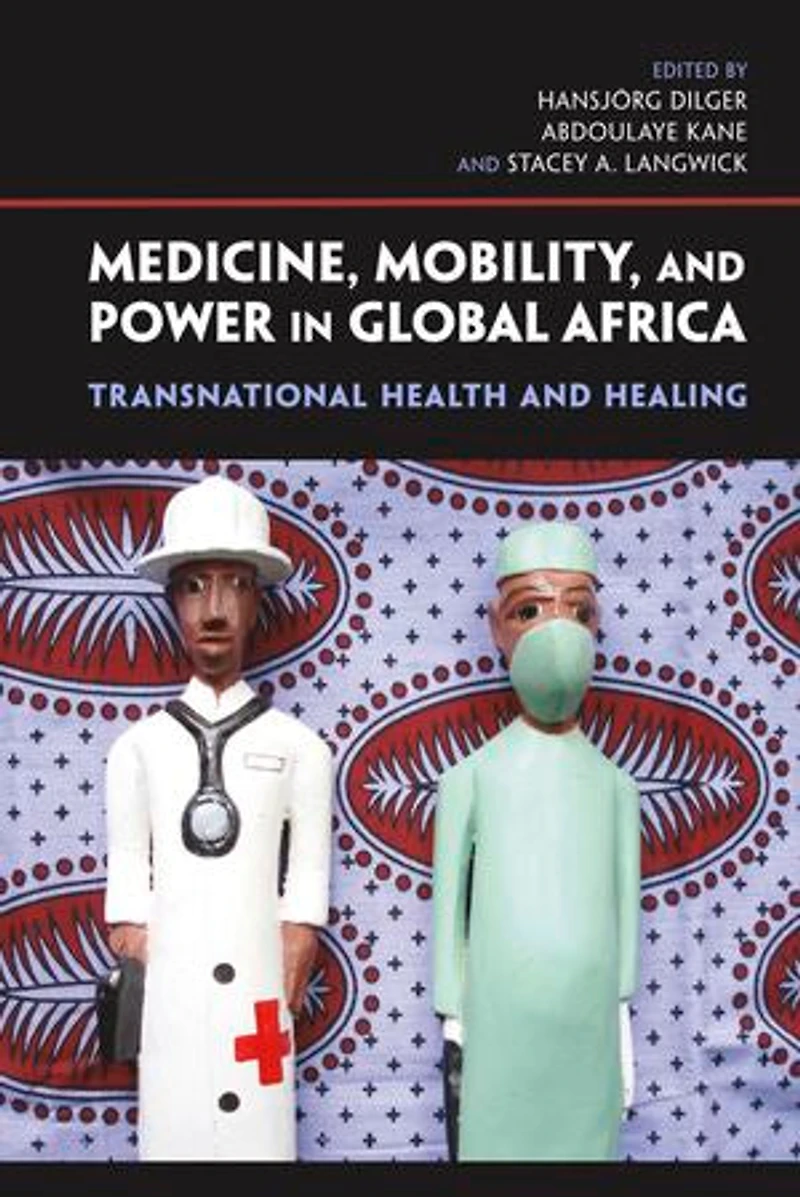 Medicine, Mobility, and Power Global Africa: Transnational Health Healing