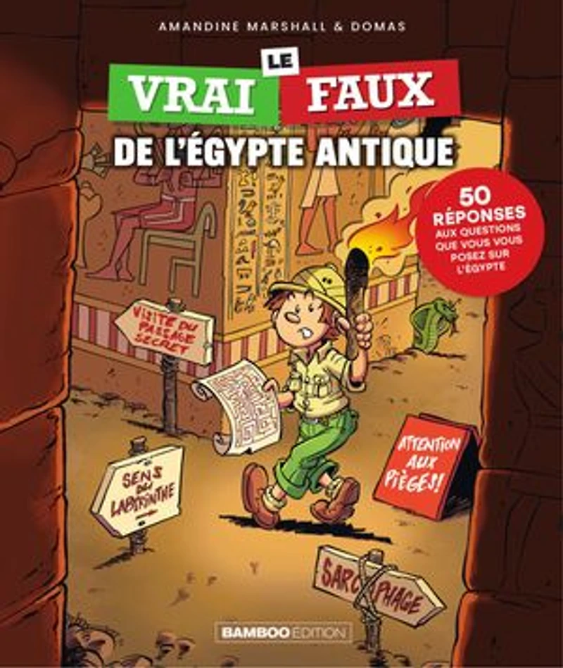 Le vrai-faux de l'Egypte antique: 50 réponses aux questions que vous posez sur