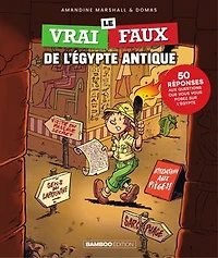 Le vrai-faux de l'Egypte antique: 50 réponses aux questions que vous posez sur