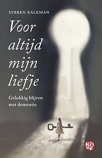Voor altijd mijn liefje: Gelukkig blijven met dementie