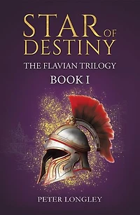 Star of Destiny: The Flavian Trilogy: Book I