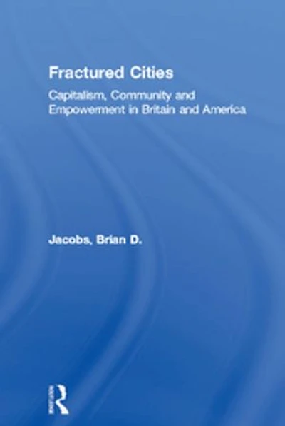 Fractured Cities: Capitalism, Community and Empowerment Britain America