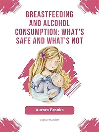 Breastfeeding and alcohol consumption: What's safe and what's not