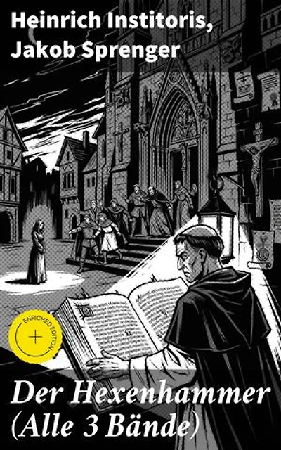 Der Hexenhammer (Alle 3 Bände): Bereicherte Ausgabe. Ein Werk zur Legitimation der Hexenverfolgung, das der Dominikaner Heinrich Kramer (lat. Henricus Institoris) im Jahre 1486 veröffentlichte