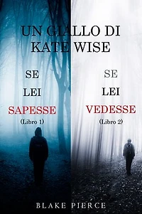 Un cofanetto di gialli di Kate Wise: Se lei sapesse (1) e Se lei vedesse (2)