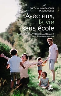 Avec eux, la vie sans école: liberté d'apprendre autrement