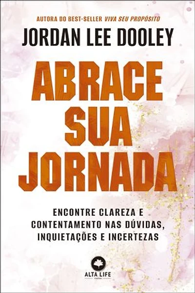 Abrace sua jornada: encontre clareza e contentamento nas dúvidas, inquietações e incertezas