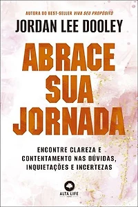 Abrace sua jornada: encontre clareza e contentamento nas dúvidas, inquietações e incertezas