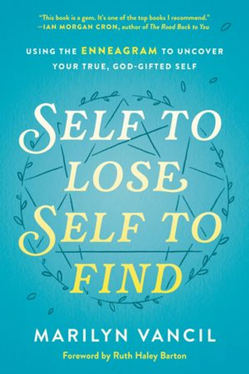 Self to Lose, Find: Using the Enneagram Uncover Your True, God-Gifted
