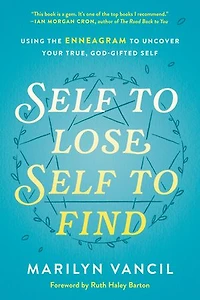 Self to Lose, Find: Using the Enneagram Uncover Your True, God-Gifted