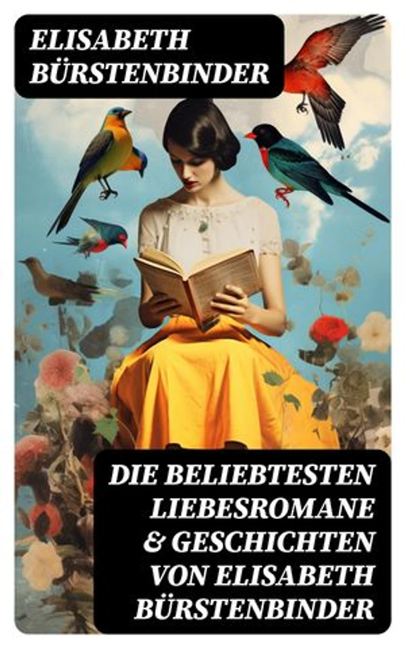 Die beliebtesten Liebesromane & Geschichten von Elisabeth Bürstenbinder: Frühlingsboten, Gesprengte Fesseln, Vineta, Ein Gottesurteil, Adlerflug, Glück auf!, Am Altar…