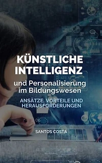 Künstliche Intelligenz und Personalisierung im Bildungswesen: Ansätze, Vorteile und Herausforderungen