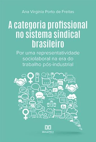 A categoria profissional no sistema sindical brasileiro: por uma representatividade sociolaboral na era do trabalho pós-industrial