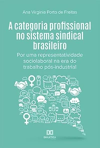 A categoria profissional no sistema sindical brasileiro: por uma representatividade sociolaboral na era do trabalho pós-industrial