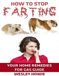 How to Stop Farting: Your Home Remedies for Gas Guide