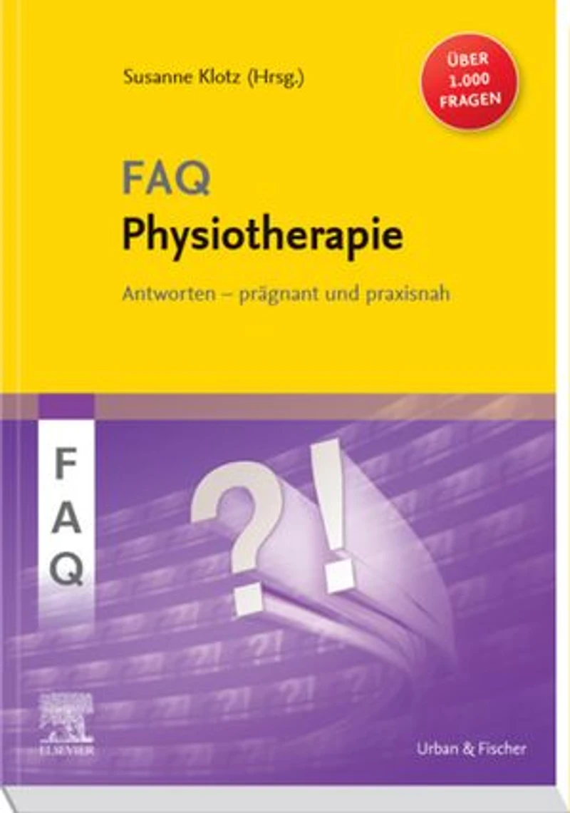 FAQ Physiotherapie: Über 1000 Fragen und Antworten prägnant und praxisnah für eine erfolgreiche, evidenzbasierte physiotherapeutische Diagnostik und Therapie