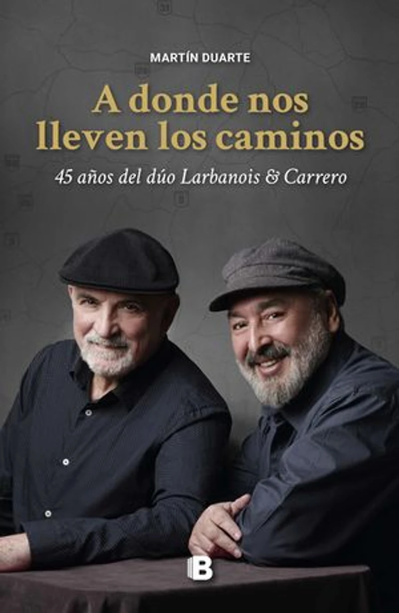 A donde nos lleven los caminos: 45 años del dúo Larbanois & Carrero