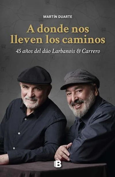 A donde nos lleven los caminos: 45 años del dúo Larbanois & Carrero