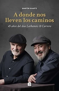 A donde nos lleven los caminos: 45 años del dúo Larbanois & Carrero