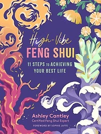 High-vibe Feng Shui: 11 Steps To Achieving Your Best Life