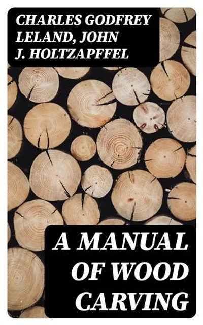 A Manual of Wood Carving: Enriched edition.