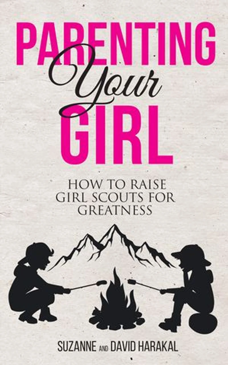 Parenting Your Girl: How to Raise Girl Scouts for Greatness