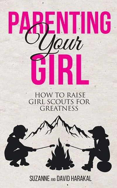 Parenting Your Girl: How to Raise Girl Scouts for Greatness
