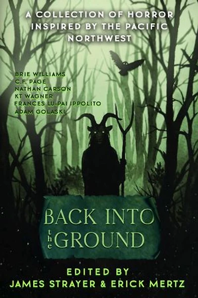 Back Into The Ground: An Anthology Of Pacific Northwest Inspired Horror