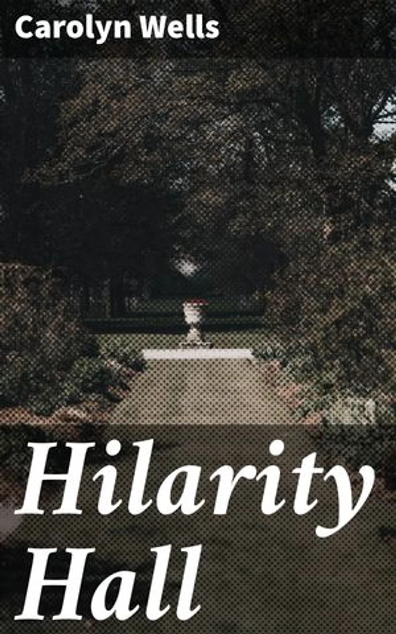 Hilarity Hall: Enriched edition. An Entertaining Blend of Mystery, Humor, and Quirky Characters in a Grand Old Mansion