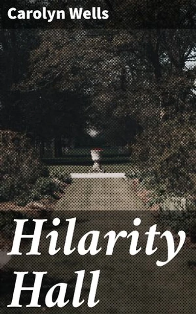 Hilarity Hall: Enriched edition. An Entertaining Blend of Mystery, Humor, and Quirky Characters in a Grand Old Mansion