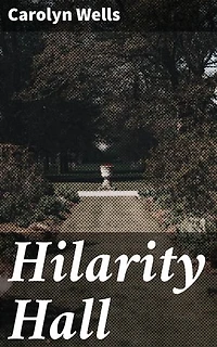 Hilarity Hall: Enriched edition. An Entertaining Blend of Mystery, Humor, and Quirky Characters in a Grand Old Mansion