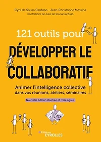 121 outils pour développer le collaboratif: animer l'intelligence collective dans vos réunions, ateliers