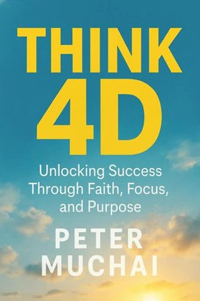Think 4D Unlocking Success, Through faith, Focus and Purpose