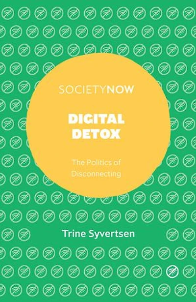 Digital Detox: The Politics of Disconnecting