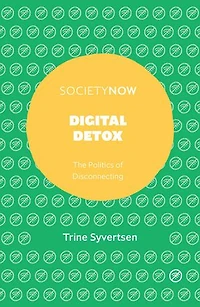 Digital Detox: The Politics of Disconnecting