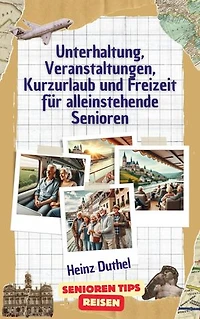 Kurzurlaub und Freizeit für alleinstehende Senioren: Soziale Kontakte und neue Freundschaften knüpfen. Seniorenfreundliche Angebote in Deutschland und Europa