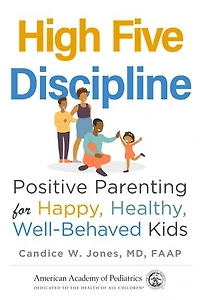 High Five Discipline: Positive Parenting for Happy, Healthy, Well-Behaved Kids