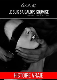 Je suis sa salope soumise - Tome 1: Baisée en cam